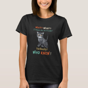 T-shirt Chat Attendez Ce Que J'Ai Une Attitude Pas Vraimen