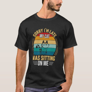 T-shirt Chat Drôle Désolé pour le retard Mon chat était as