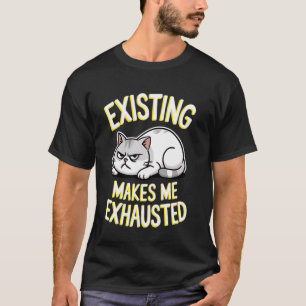 T-shirt Chat drôle existant me rend épuisé Sarcastique Gr