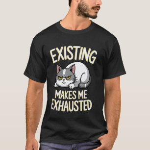 T-shirt Chat Drôle Existant Me Rend Épuisé Sarcastique Gr