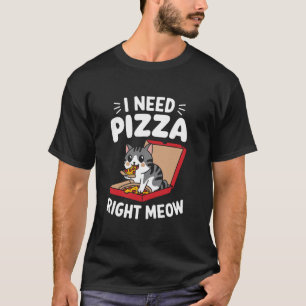 T-shirt Chat Drôle J'ai Besoin de Pizza Tout de Suite Pizz