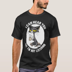 T-shirt Chat drôle Je peux t'entendre mais je t'écoute, Ch