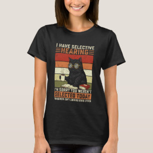 T-shirt Chat j'ai l'ouïe sélective vous n'avez pas été sél