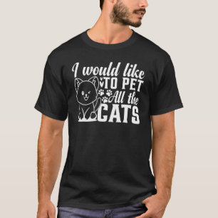 T-shirt Chat J'Aimerais Caresser Tous Les Chats Je Chat