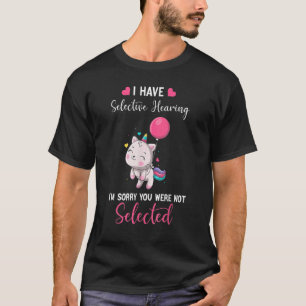 T-shirt Chat Licorne J'ai l'ouïe sélective Je suis désolé