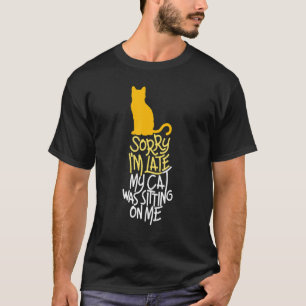 T-shirt Chat mignon Désolé d'être en retard Mon chat était