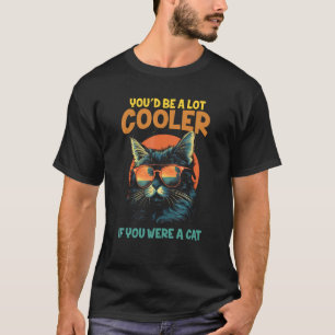 T-shirt Chat Rétro Drôle Tu Serais Beaucoup Plus Cool Si T