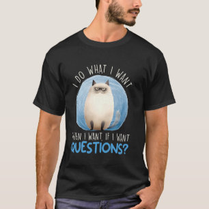 T-shirt Chat siamois FAIS CE QUE JE VEUX QUAND JE VEUX QUE