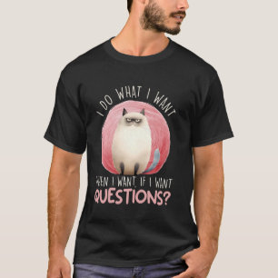 T-shirt Chat siamois FAIS CE QUE JE VEUX QUAND JE VEUX QUE