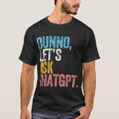 T-shirt Chatgpt Dunno Demandons Au Chatgpt Ai (Devant)