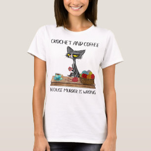 T-shirt Chats Crochet Et Café Parce Que Le Meurtre Est Mau