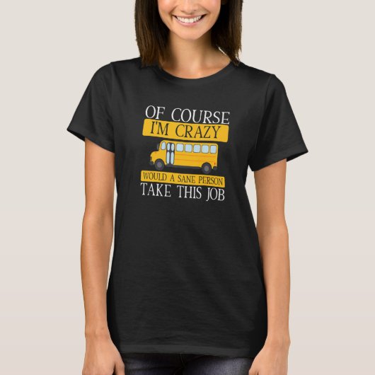 T-shirt Chauffeur De Bus À L'École Crazy Dit Schoolbus Con (Devant)