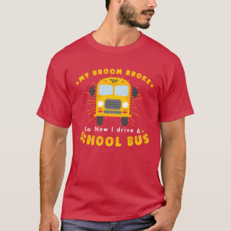 T-shirt CHAUFFEUR DE BUS SCOLAIRE Mon balai a cassé les am