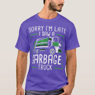 T-shirt Chauffeur de Camion à Benne - Désolé pour le Retar