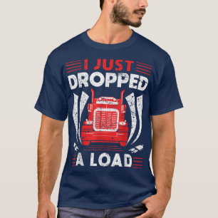 T-shirt Chauffeur De Camion Je Viens D'Abandonner Un Charg