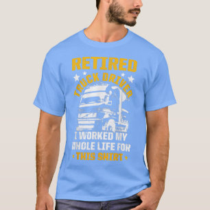 T-shirt Chauffeur de Camion Retraité Toute La Vie Retraite