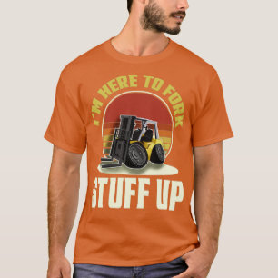 T-shirt Chauffeur Forklifter Je suis ici pour fourrer des