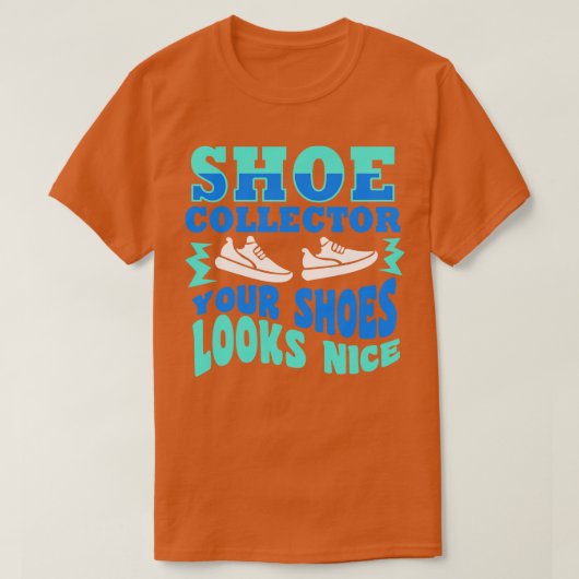 T-shirt Chaussure Collector Vos Chaussures Semblent Belles (Design devant)