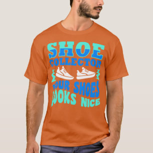 T-shirt Chaussure Collector Vos Chaussures Semblent Belles