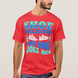 T-shirt Chaussure Collector Vos Chaussures Semblent Belles