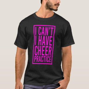 T-shirt Cheerleaders Je ne peux pas avoir de pratique Chee