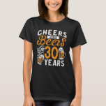 T-shirt Cheers and Beers To My 30 Years 30th Birthday<br><div class="desc">Cheers and Beers To My 30 Years 30th Birthday</div>
