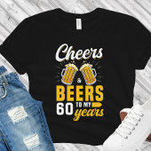 T-shirt Cheers and Beers to my 60 Years, Fun Birthday 60th