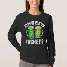 Cheers Fuckers Funny St. Patricks Day Boire