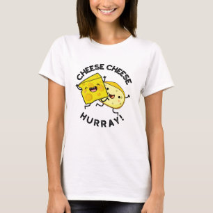 T-shirt Cheese Cheese Hurray Funky Cheese Pun