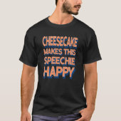 T-shirt Cheesecake Makes This Speechie Happy Speech Therap (Devant)