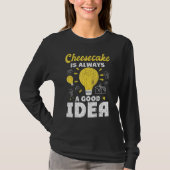 T-shirt Cheesecake Toujours Une Bonne Idée Amusant Fromage (Devant)