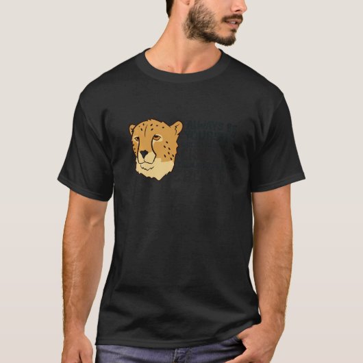 T-shirt Cheetah Always Be Yourself Unless You Can Be A Che (Devant)