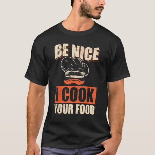 T-shirt Chef Cook Restaurant Culinary Be Nice I Cook Your (Devant)
