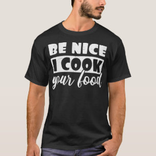 T-shirt Chef femme Cuisine Design Be Nice I Cook Your Foot