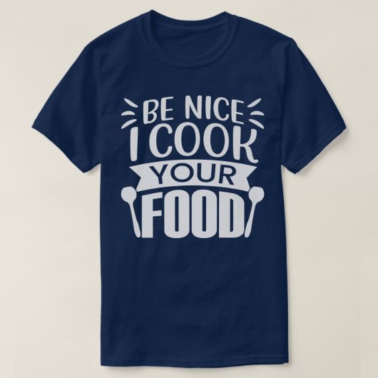 T-shirt ChefFunny Be Nice Je Cuis Vos Amateurs De Cuisines (Design devant)