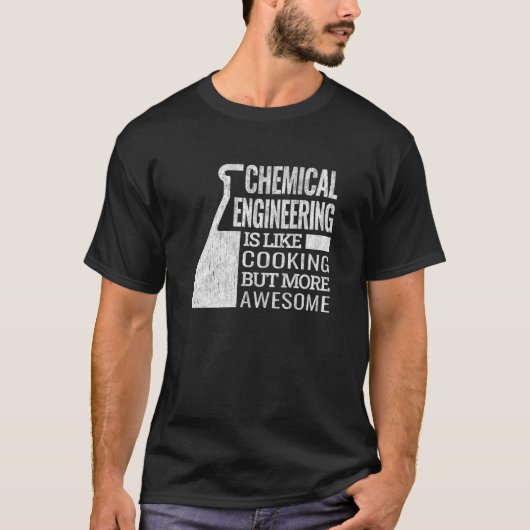 T-shirt chemical engineering is like cooking chemical engi (Devant)