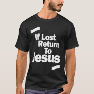 T-shirt Chemise chrétienne si perdue, retour à Jésus
