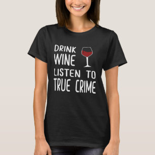 T-shirt Chemise de véritable crime Podcast Fan Boire du vi