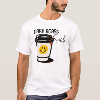 T-shirt Chemise design Café Dark Roast Snob 