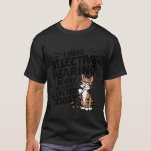 T-shirt Chemise d'humour de chat d'audition sélective pour