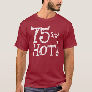 T-shirt Chemise drôle 75 d'anniversaire et chaud