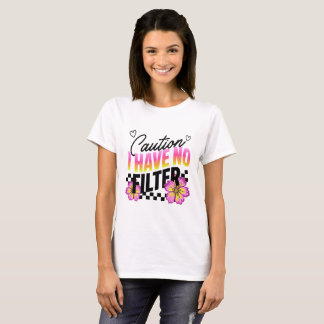 T-shirt Chemise drôle Attention Je n'ai pas de filtre