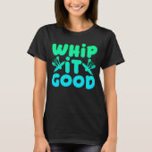 T-shirt Chemise graphique Whip It Good (Devant)
