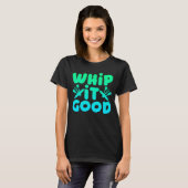 T-shirt Chemise graphique Whip It Good (Devant entier)