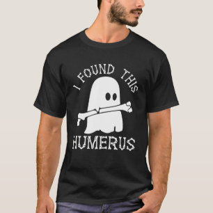 T-shirt Chemise Halloween J'ai Trouvé Cet Humerus Fantôme