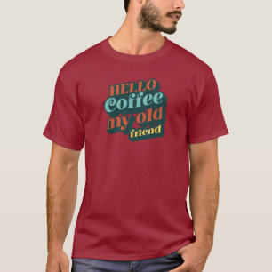 T-shirt Chemise Hello Coffee My Old Friend