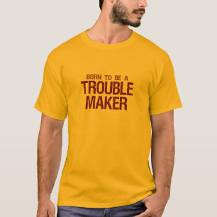 T-shirt Chemise Trouble Maker - choisir style & couleur