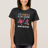 T-shirt Chemist Chemistry Is Like Cooking Science Nerd (Devant)