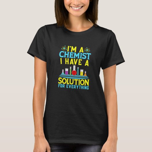 T-shirt Chemist Solution For Everything Chemistry (Devant)