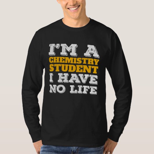 T-shirt Chemistry Student I m a Chemistry Student I ve No  (Devant)